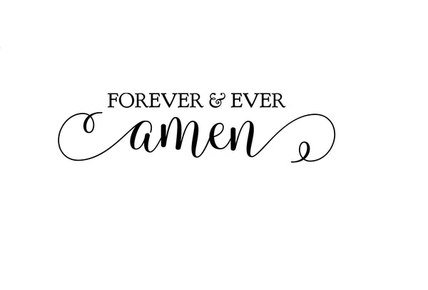 Forever and Ever Amen Saying Vinyl Decal - For Cars, Laptops, Sticker, Mirrors, etc.