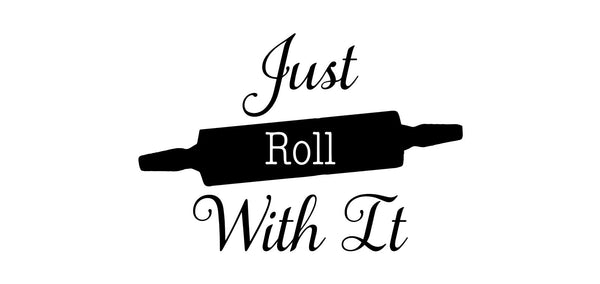 Just Roll With It Vinyl Decal - For Cars, Laptops, Sticker, Mirrors, etc.