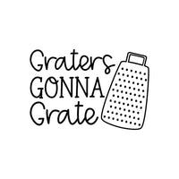 Graters Gonna Grate - Kitchen decor Saying Vinyl Decal - For Signs, Laptops, Mirrors, etc.